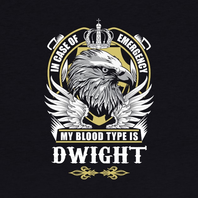 Dwight Name T Shirt - In Case Of Emergency My Blood Type Is Dwight Gift Item by AlyssiaAntonio7529